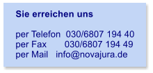 Sie erreichen uns  per Telefon  030/6807 194 40 per Fax       030/6807 194 49 per Mail   info@novajura.de